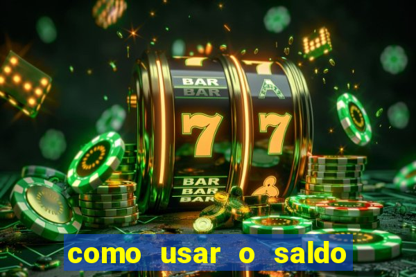 como usar o saldo da conta now big win